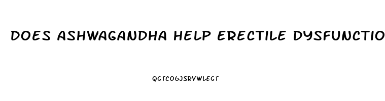 Does Ashwagandha Help Erectile Dysfunction