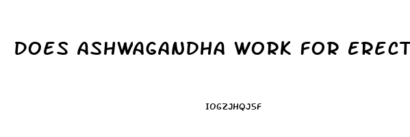 Does Ashwagandha Work For Erectile Dysfunction