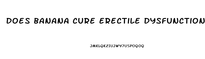 Does Banana Cure Erectile Dysfunction