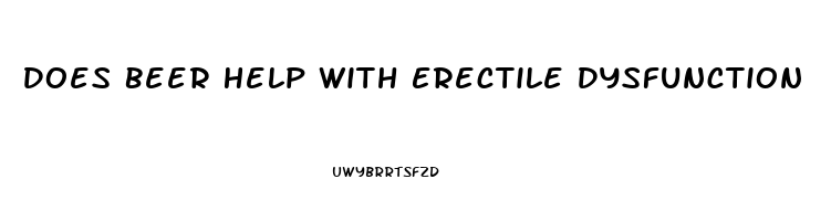 Does Beer Help With Erectile Dysfunction