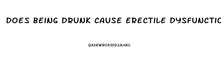 Does Being Drunk Cause Erectile Dysfunction