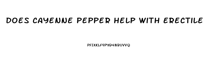 Does Cayenne Pepper Help With Erectile Dysfunction