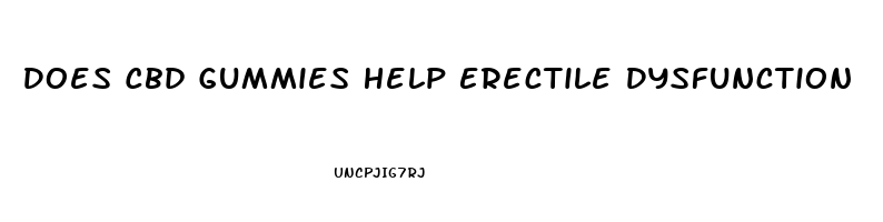 Does Cbd Gummies Help Erectile Dysfunction