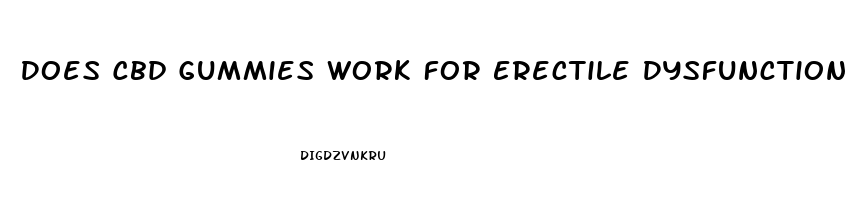 Does Cbd Gummies Work For Erectile Dysfunction