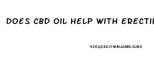 Does Cbd Oil Help With Erectile Dysfunction