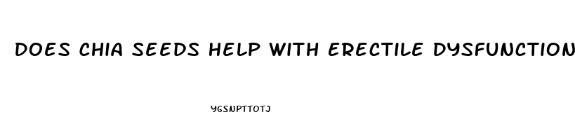 Does Chia Seeds Help With Erectile Dysfunction