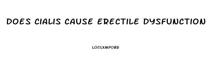 Does Cialis Cause Erectile Dysfunction