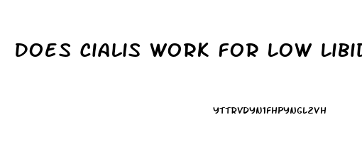 Does Cialis Work For Low Libido