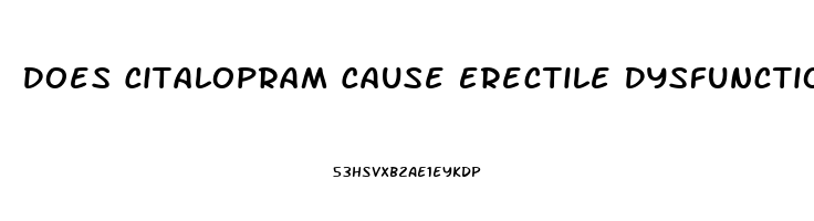 Does Citalopram Cause Erectile Dysfunction