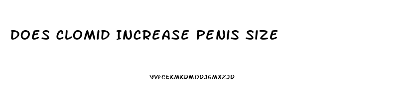 Does Clomid Increase Penis Size