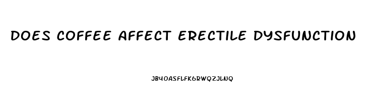 Does Coffee Affect Erectile Dysfunction