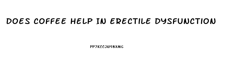 Does Coffee Help In Erectile Dysfunction