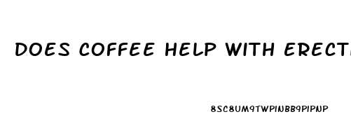 Does Coffee Help With Erectile Dysfunction