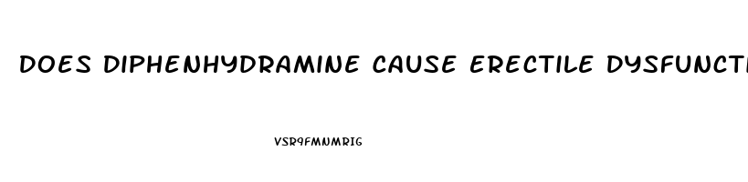 Does Diphenhydramine Cause Erectile Dysfunction