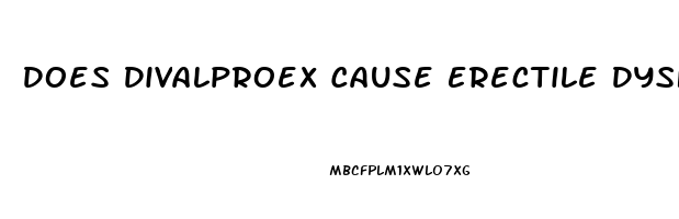 Does Divalproex Cause Erectile Dysfunction