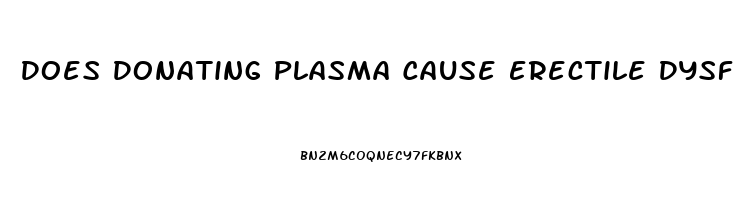 Does Donating Plasma Cause Erectile Dysfunction