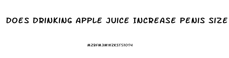 Does Drinking Apple Juice Increase Penis Size