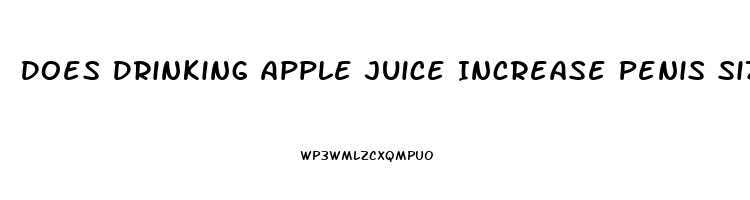 Does Drinking Apple Juice Increase Penis Size