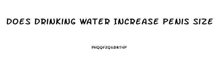 Does Drinking Water Increase Penis Size