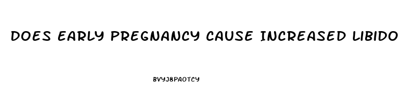 Does Early Pregnancy Cause Increased Libido