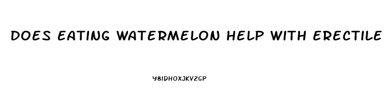 Does Eating Watermelon Help With Erectile Dysfunction