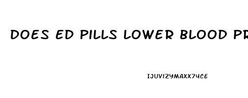 Does Ed Pills Lower Blood Pressure