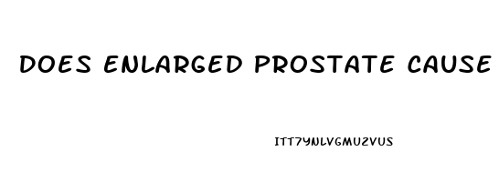 Does Enlarged Prostate Cause Impotence