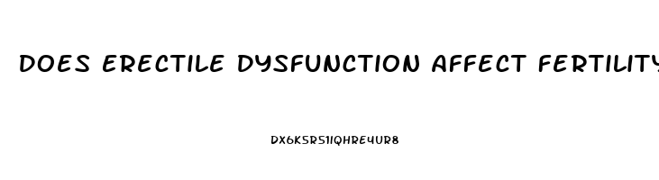 Does Erectile Dysfunction Affect Fertility