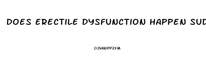 Does Erectile Dysfunction Happen Suddenly