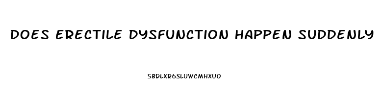 Does Erectile Dysfunction Happen Suddenly