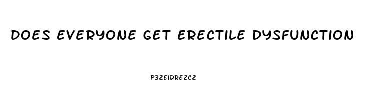 Does Everyone Get Erectile Dysfunction