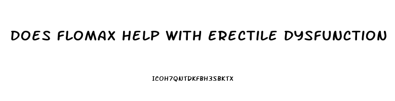 Does Flomax Help With Erectile Dysfunction