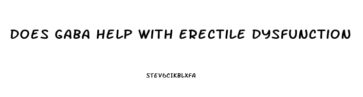 Does Gaba Help With Erectile Dysfunction