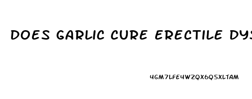 Does Garlic Cure Erectile Dysfunction