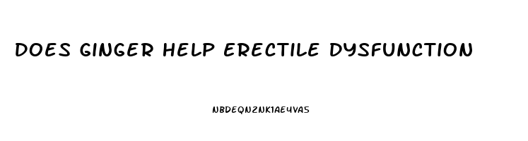 Does Ginger Help Erectile Dysfunction