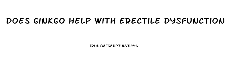 Does Ginkgo Help With Erectile Dysfunction