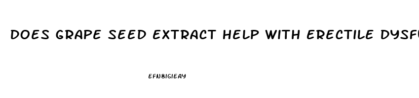 Does Grape Seed Extract Help With Erectile Dysfunction