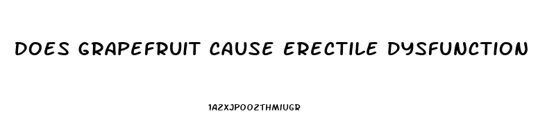 Does Grapefruit Cause Erectile Dysfunction