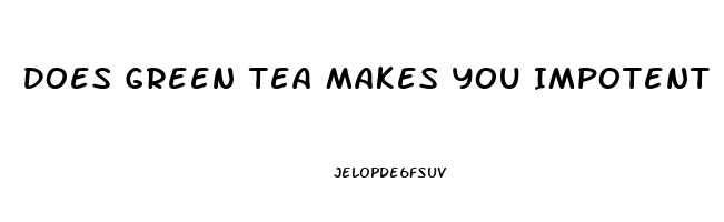 Does Green Tea Makes You Impotent