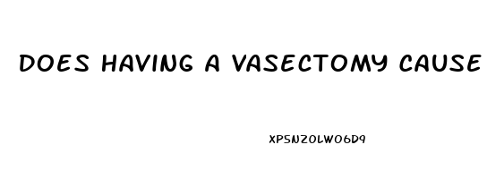 Does Having A Vasectomy Cause Erectile Dysfunction