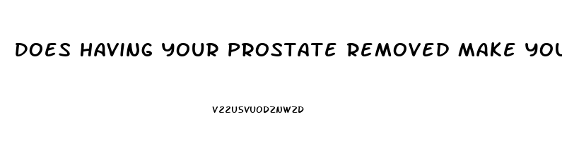 Does Having Your Prostate Removed Make You Impotent