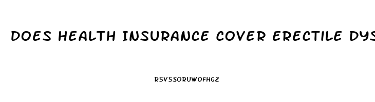 Does Health Insurance Cover Erectile Dysfunction Medication