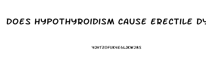 Does Hypothyroidism Cause Erectile Dysfunction