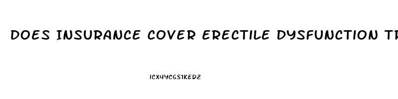 Does Insurance Cover Erectile Dysfunction Treatment