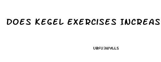 Does Kegel Exercises Increase Penis Size