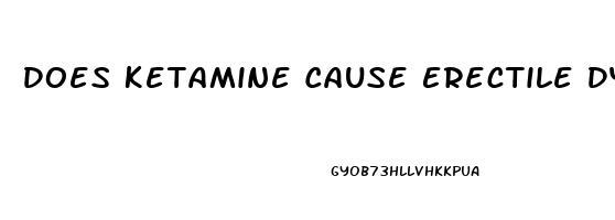 Does Ketamine Cause Erectile Dysfunction