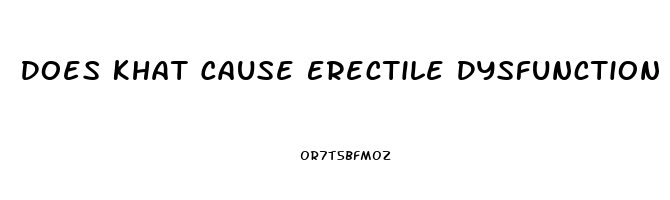 Does Khat Cause Erectile Dysfunction