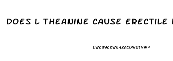 Does L Theanine Cause Erectile Dysfunction