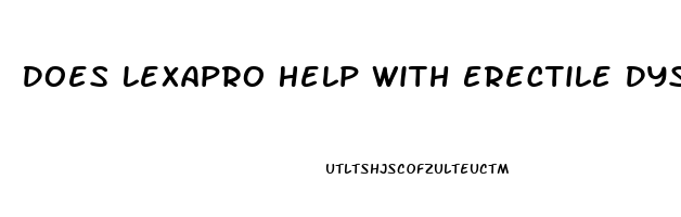 Does Lexapro Help With Erectile Dysfunction