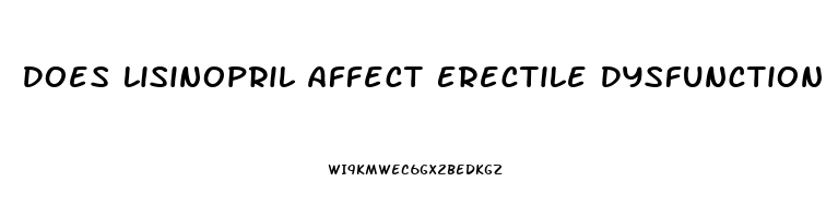 Does Lisinopril Affect Erectile Dysfunction